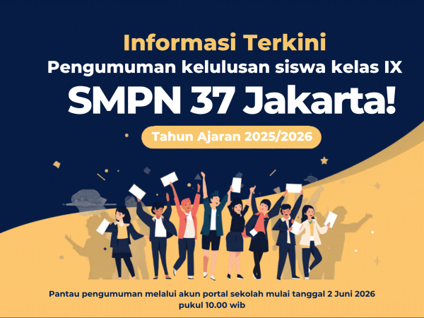 Pengumuman Kelulusan Siswa SMPN 37 Jakarta TA.2025/2026